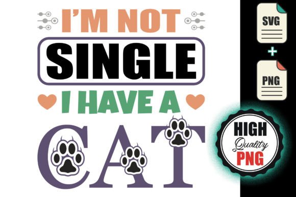 I m Not Single I Have a Cat SVG File
