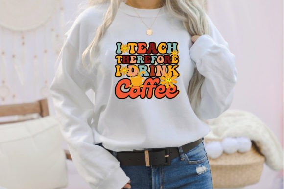 I Teach Therefore I Drink Coffee